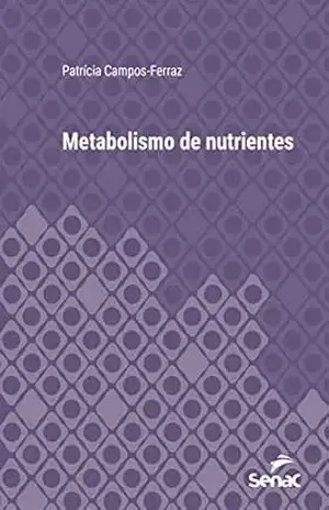 Metabolismo de nutrientes (Série Universitária) – Patrícia Campos-Ferraz