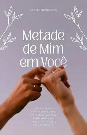 Metade de Mim em Você: Uma história de amor e reencontro – Maria Freitas