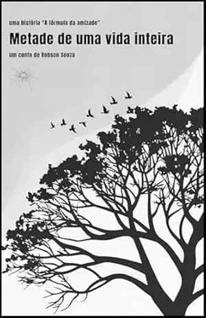 Metade de uma vida inteira (A Fórmula da Amizade) - Robson Souza