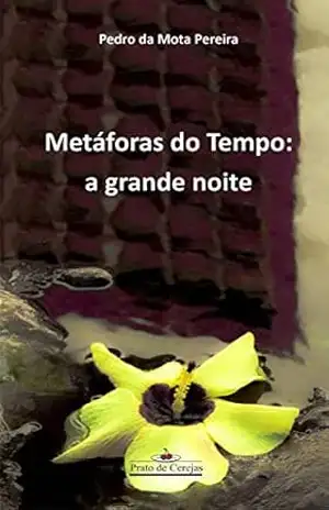 Metáforas do Tempo: a grande noite (Prato de cerejas) – Pedro da Mota Pereira