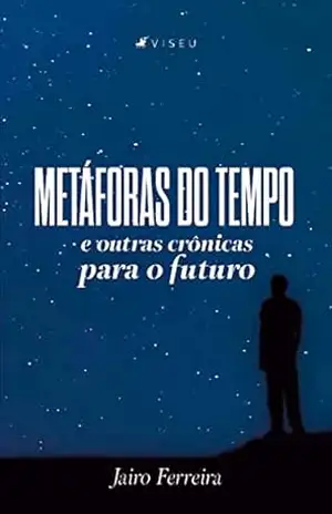 Metáforas do tempo e outras Crônicas para o futuro - Jairo Ferreira