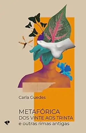 Metafórica: “Dos vinte ao trinta” e outras rimas antigas – Carla Guedes