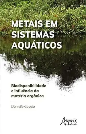 Metais em Sistemas Aquáticos: Biodisponibilidade e Influência da Matéria Orgânica – Danielle Goveia