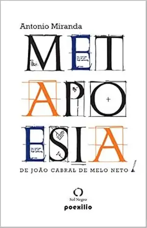 METAPOESIA DE JOÃO CABRAL DE MELO NETO: Poesia Brasileira – Ensaio - Antonio Miranda