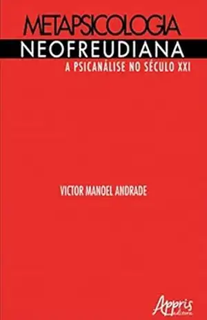 Metapsicologia Neofreudiana: A Psicanálise no Século XXI – Victor Manoel Andrade