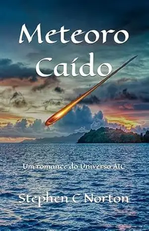 Meteoro Caído: Um romance do Universo AIC (A Série Universo AIC Livro 4) - Stephen C Norton