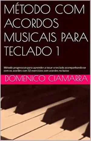 MÉTODO COM ACORDOS MUSICAIS PARA TECLADO 1: Método progressivo para aprender a tocar o teclado acompanhando–se com os acordes com 32 exercícios com acordes … Raccolta di Brani Classici Livro 24) – DOMENICO CIAMARRA