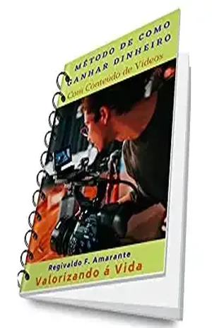 Método de como ganhar dinheiro com conteúdo de vídeos: Ganhar dinheiro com vídeos na internet – Regivaldo Ferreira Amarante