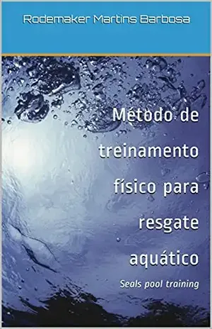 Método de treinamento físico para resgate aquático: Seals pool training – Rodemaker Martins Barbosa