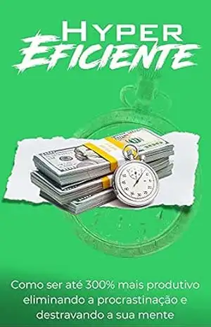Método Hyper Eficiente: Como se tornar até 300% mais produtivo – OSVALDO JANERI FILHO