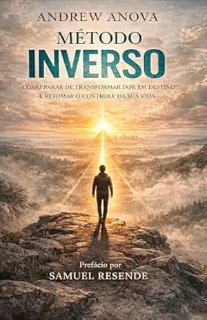MÉTODO INVERSO: Como Parar de Transformar Dor em Destino e Retomar o Controle da Sua Vida – ANDREW ANOVA