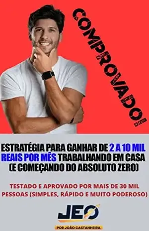 Método JEO: Estratégia Para Ganhar de 2 a 10 MIL Reais Por Mês Trabalhando Em Casa – João  Castanheira