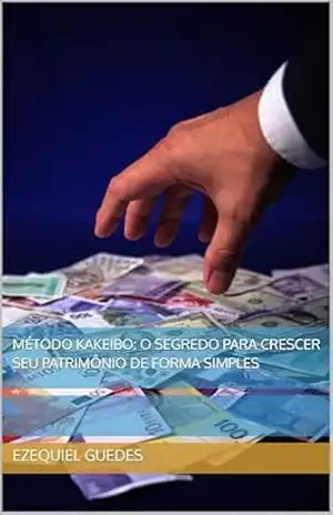 Método Kakeibo: O segredo para crescer seu patrimônio de forma simples (autoajuda financeira para todos Livro 1) – Ezequiel Guedes