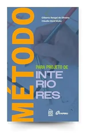 Método para projeto de interiores: A construção de um método projetual sob o olhar dos profissionais de projeto e usuários – Gilberto de Oliveira Rangel