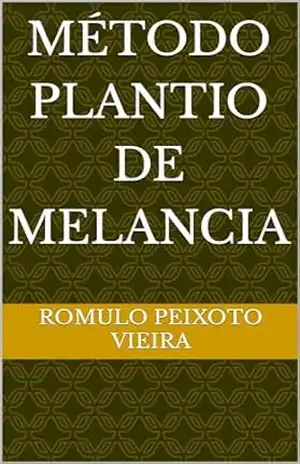 MÉTODO PLANTIO DE MELANCIA – Romulo Peixoto Vieira