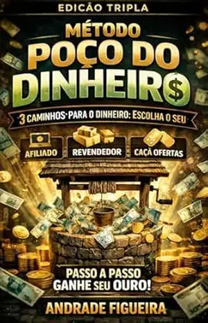 MÉTODO POÇO DO DINHEIRO – EDIÇÃO TRIPLA: AÇÃO SIMPLES. RESULTADO REAL – ANDRADE FIGUEIRA
