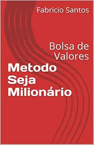 Metodo Seja Milionário: Bolsa de Valores (001 Livro 1) – Fabricio  Santos