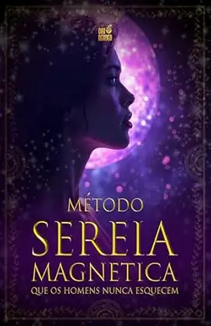 Método Sereira Magnética: Que os Homens Nunca Esquecem (Mulher de Alto Valor) - Tiago Quércia