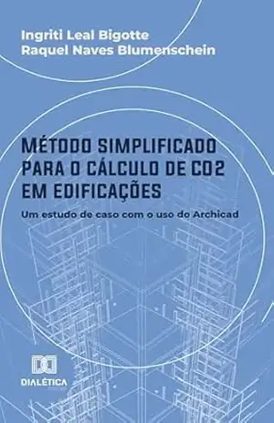 Método simplificado para o cálculo de CO2 em edificações: um estudo de caso com o uso do Archicad - Ingriti Leal Bigotte