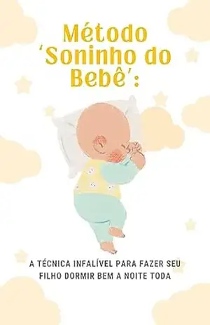 Método ‘Soninho do Bebê’: a técnica infalível para fazer seu filho dormir bem a noite toda – Rodrigo  Lopes