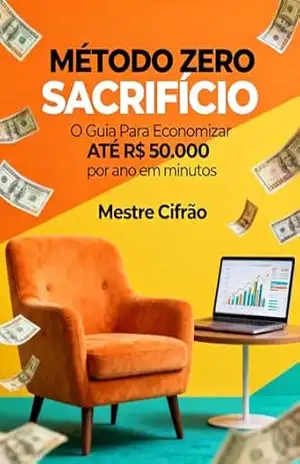 Método Zero Sacrifício: O Guia Para Economizar até R000 por ano em minutos – Mestre Cifrão