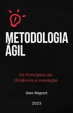 Metodologia Ágil: Os Princípios da Eficiência e Inovação - Geo  Report