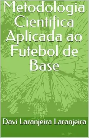 Metodologia Cientifica Aplicada ao Futebol de Base – Davi Laranjeira Laranjeira