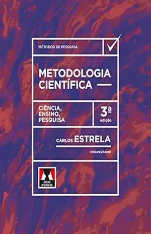 Metodologia Científica: Ciência, Ensino, Pesquisa - Carlos Estrela