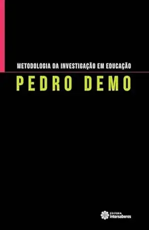 Metodologia da investigação em educação – Pedro Demo