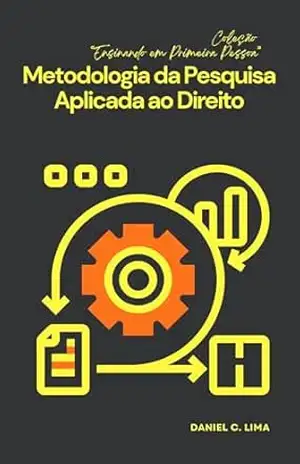 Metodologia da Pesquisa Aplicada ao Direito (Ensinando em Primeira Pessoa) - Daniel Lima