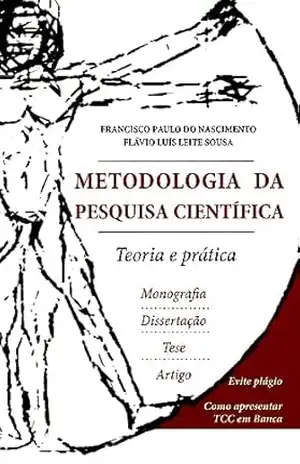 Metodologia da Pesquisa Científica: Teoria e Prática (Monografia, Dissertação, Tese, Artigo) – Como Elaborar TCC – Francisco Paulo do Nascimento