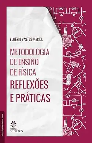 Metodologia de ensino de física:: reflexões e práticas - Eugênio Bastos Maciel