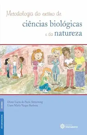 Metodologia do ensino de ciências biológicas e da natureza (Série Metodologias) - Diane Lucia De Paula Armstrong