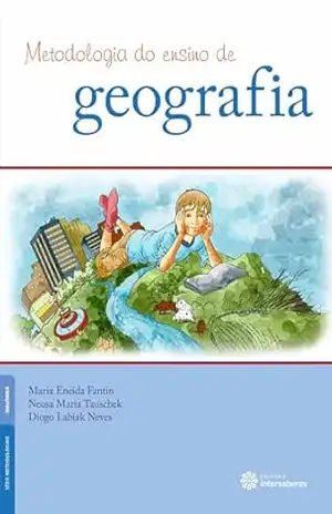 Metodologia do ensino de geografia (Série Metodologias) – Maria Eneida Fantin