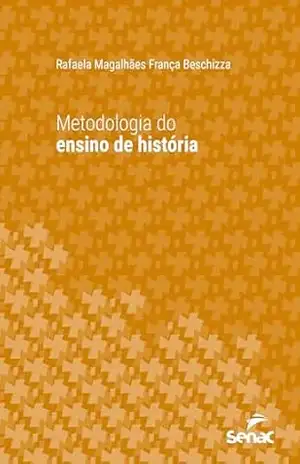 Metodologia do ensino de história (Série Universitária) - Rafaela Magalhães França Beschizza