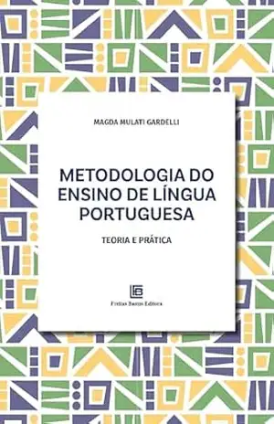 Metodologia do Ensino de Língua Portuguesa: Teoria e Prática – Magda Mulati Gardelli