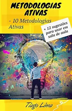 Metodologias Ativas (Metodologias Inovadoras Livro 1) - Tiago  Lima