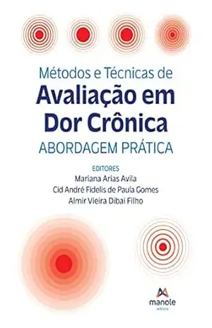 Métodos e técnicas de avaliação da dor crônica: abordagem prática – Mariana Arias Avila
