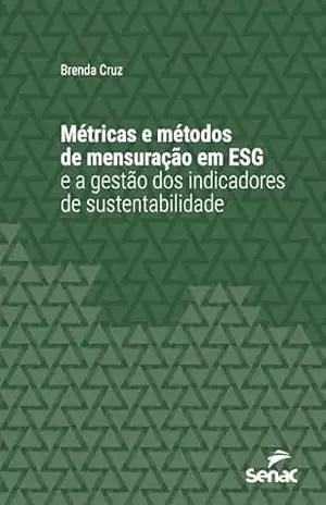 Métricas e métodos de mensuração em ESG e a gestão dos indicadores de sustentabilidade (Série Universitária) – Brenda Cruz