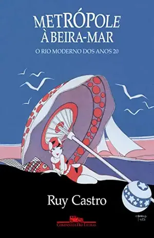 Metrópole à beira–mar: O Rio moderno dos anos 20 – Ruy Castro