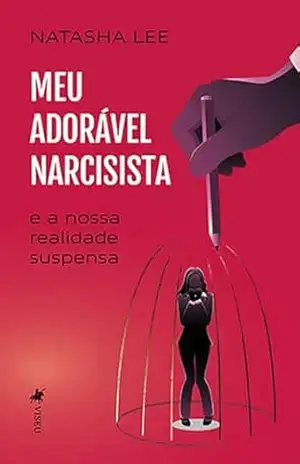 Meu Adorável Narcisista: E a Nossa Realidade Suspensa - Natasha Lee