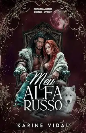 Meu Alfa Russo: Duologia Lobos Russos 2 (Duologia Meu Lobo Russo) – Karine Vidal