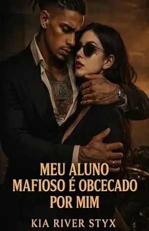 Meu Aluno Mafioso é Obcecado Por Mim (Meu Aluno Mafioso è Obcecado Por Mim Livro 1) – Kia River Styx