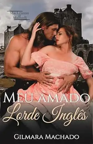 Meu Amado Lorde Inglês (MacLennan & Maxwell Livro 3) – Gilmara Vieira Lacerda Machado