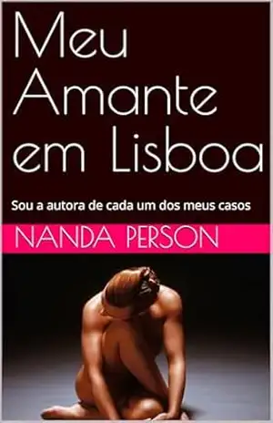 Meu Amante em Lisboa: Sou a autora de cada um dos meus casos - Nanda  Person