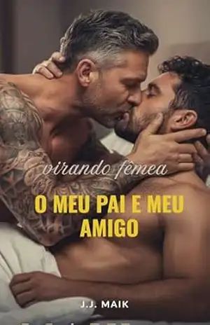 MEU AMIGO FEZ EU E O MEU PAI DE FÊMEA (Conto erótico gay – hot gay) – J.J Maik
