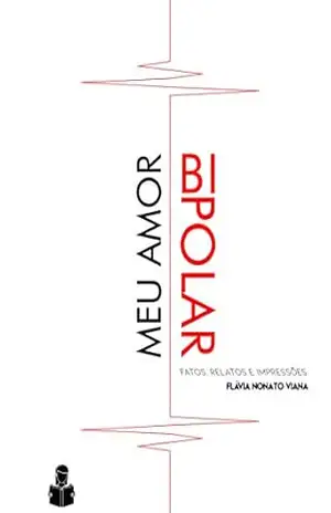 Meu amor bipolar: Fatos, Relatos e Impressões - Flávia Nonato Viana
