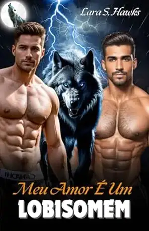 MEU AMOR É UM LOBISOMEM: Um Lobo Paranormal Metamorfo Lgbt Fantasia Romance – Lara S.  Hawks