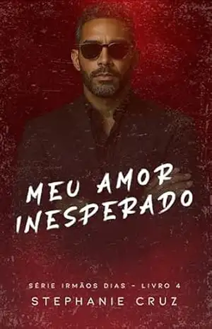 Meu Amor Inesperado (Irmãos Dias Livro 4) – Stephanie  Cruz