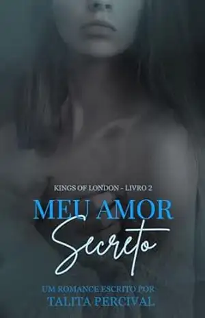 Meu amor secreto (Kings of London Livro 2) – Talita Percival